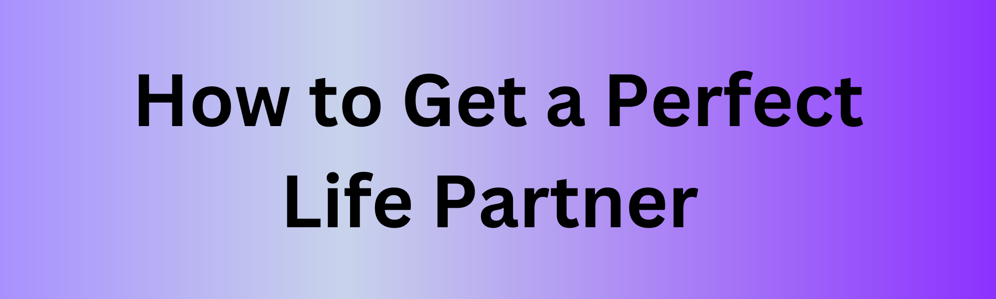 Read more about the article How to get Perfect Life Partner